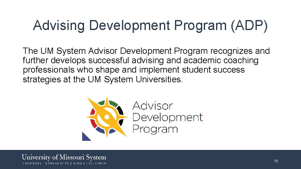 Advising Development Program (ADP) The UM System Advisor Development Program recognizes and further develops Advising Development Program (ADP) The UM System Advisor Development Program recognizes and further develops