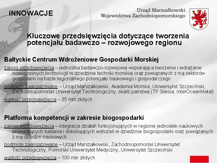 INNOWACJE Kluczowe przedsięwzięcia dotyczące tworzenia potencjału badawczo – rozwojowego regionu Bałtyckie Centrum Wdrożeniowe Gospodarki