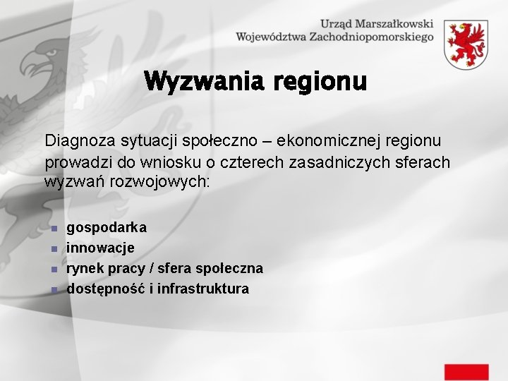 Wyzwania regionu Diagnoza sytuacji społeczno – ekonomicznej regionu prowadzi do wniosku o czterech zasadniczych