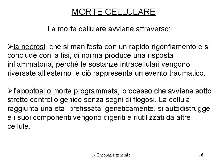 MORTE CELLULARE La morte cellulare avviene attraverso: Øla necrosi, che si manifesta con un