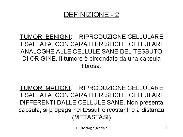DEFINIZIONE - 2 TUMORI BENIGNI: RIPRODUZIONE CELLULARE ESALTATA, CON CARATTERISTICHE CELLULARI ANALOGHE ALLE CELLULE