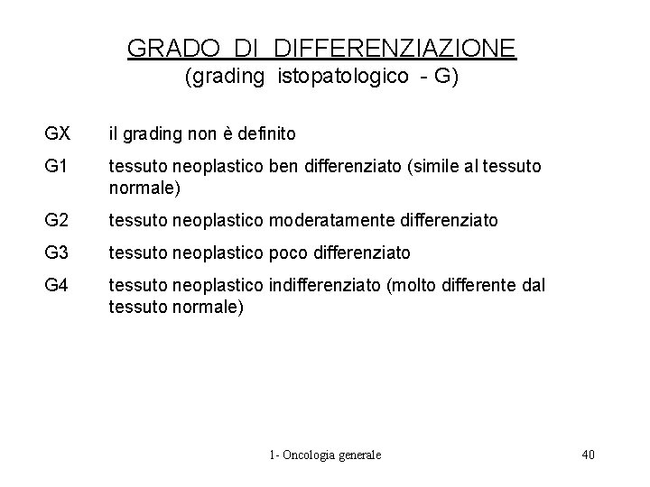 GRADO DI DIFFERENZIAZIONE (grading istopatologico - G) GX il grading non è definito G