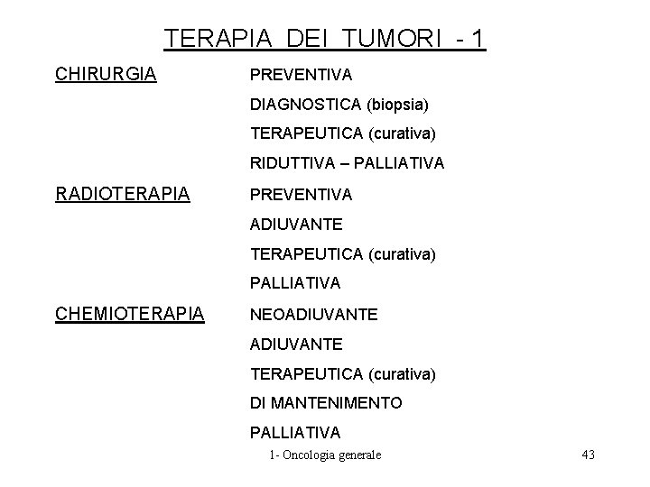 TERAPIA DEI TUMORI - 1 CHIRURGIA PREVENTIVA DIAGNOSTICA (biopsia) TERAPEUTICA (curativa) RIDUTTIVA – PALLIATIVA