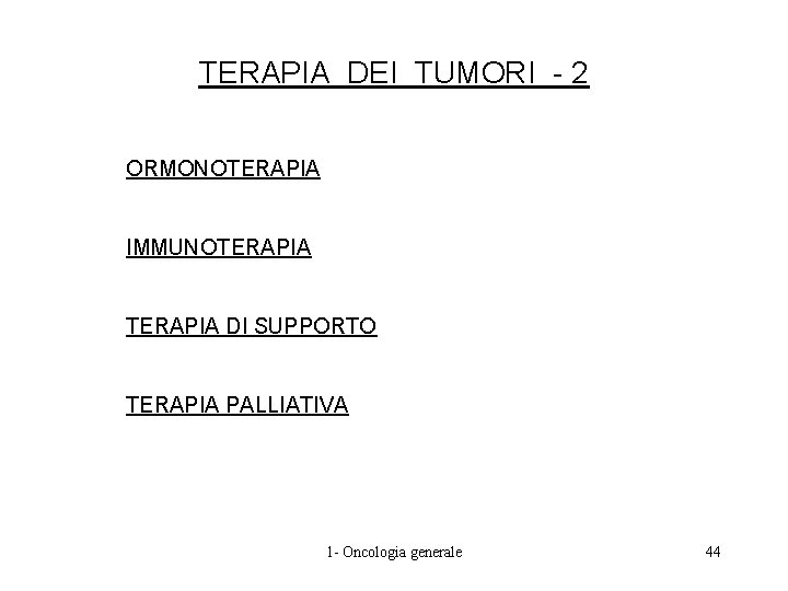 TERAPIA DEI TUMORI - 2 ORMONOTERAPIA IMMUNOTERAPIA DI SUPPORTO TERAPIA PALLIATIVA 1 - Oncologia