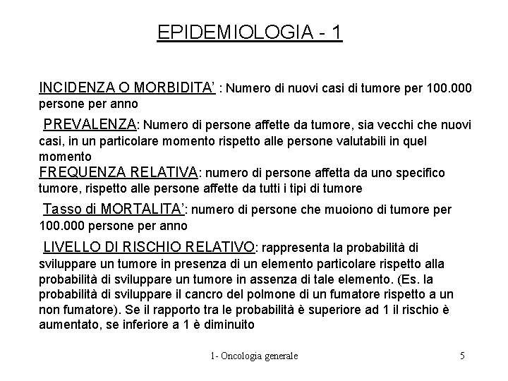 EPIDEMIOLOGIA - 1 INCIDENZA O MORBIDITA’ : Numero di nuovi casi di tumore per