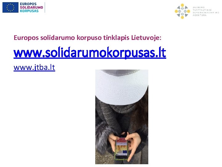 Europos solidarumo korpuso tinklapis Lietuvoje: www. solidarumokorpusas. lt www. jtba. lt 