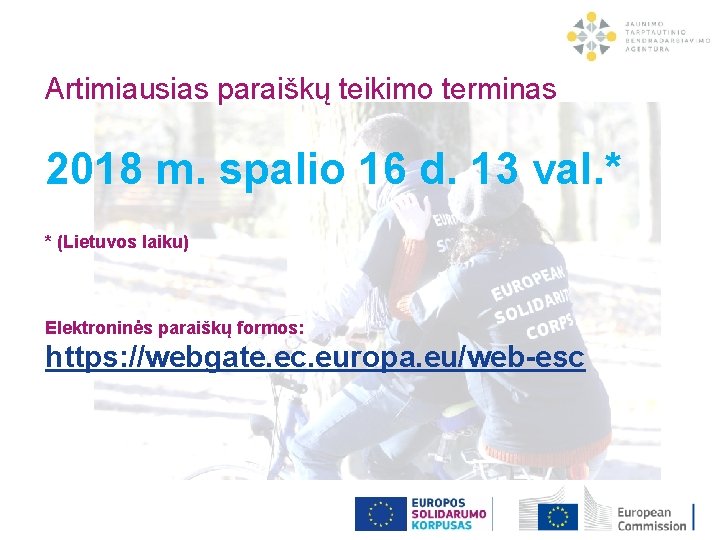 Artimiausias paraiškų teikimo terminas 2018 m. spalio 16 d. 13 val. * * (Lietuvos