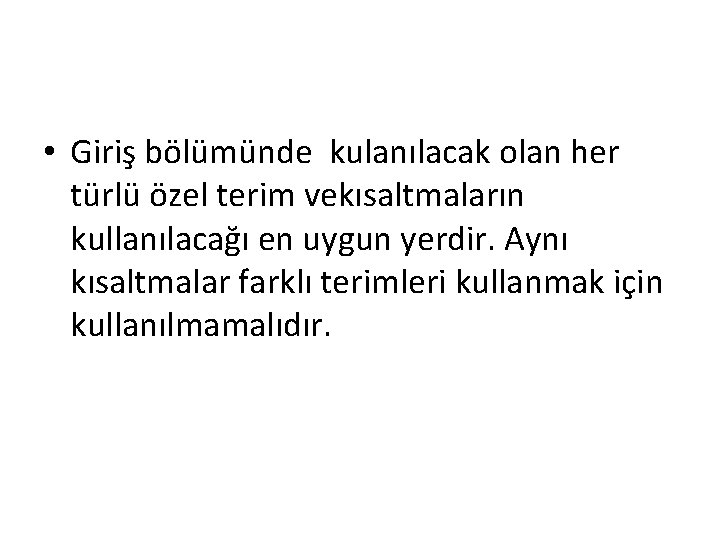  • Giriş bölümünde kulanılacak olan her türlü özel terim vekısaltmaların kullanılacağı en uygun