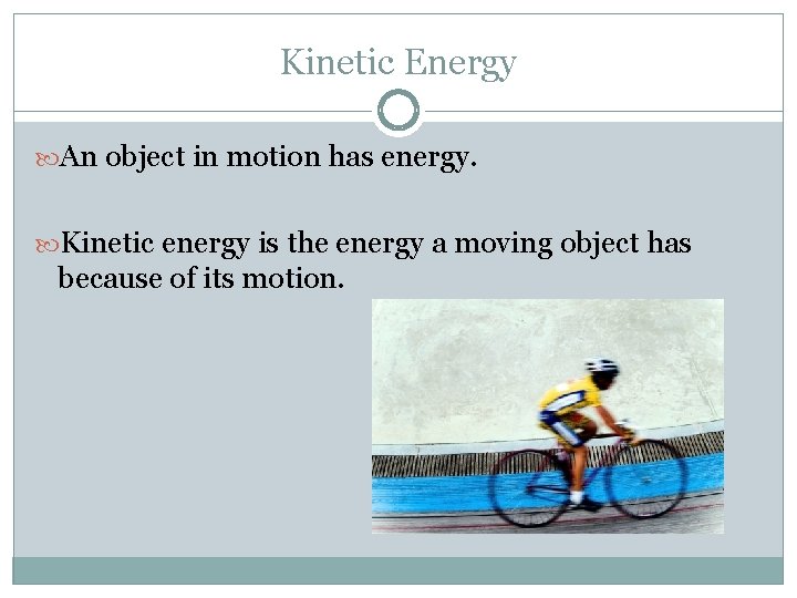 Kinetic Energy An object in motion has energy. Kinetic energy is the energy a Kinetic Energy An object in motion has energy. Kinetic energy is the energy a