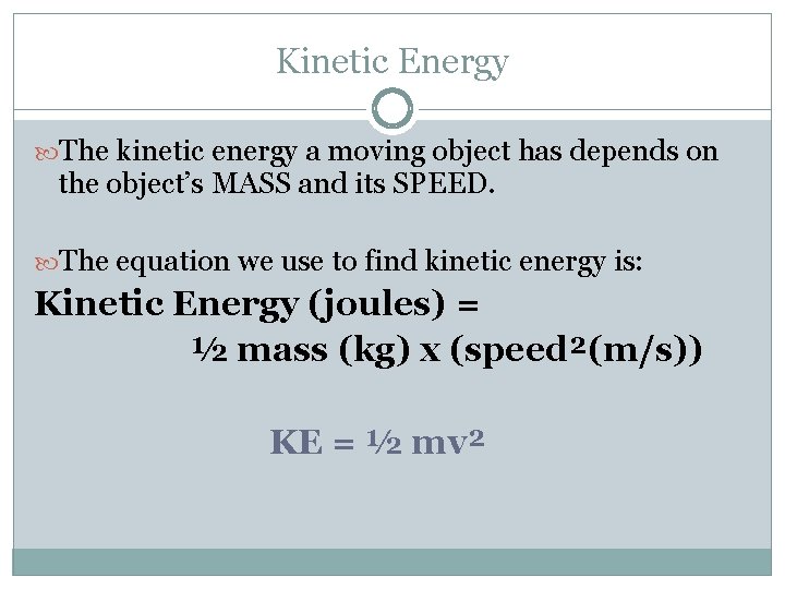 Kinetic Energy The kinetic energy a moving object has depends on the object’s MASS Kinetic Energy The kinetic energy a moving object has depends on the object’s MASS
