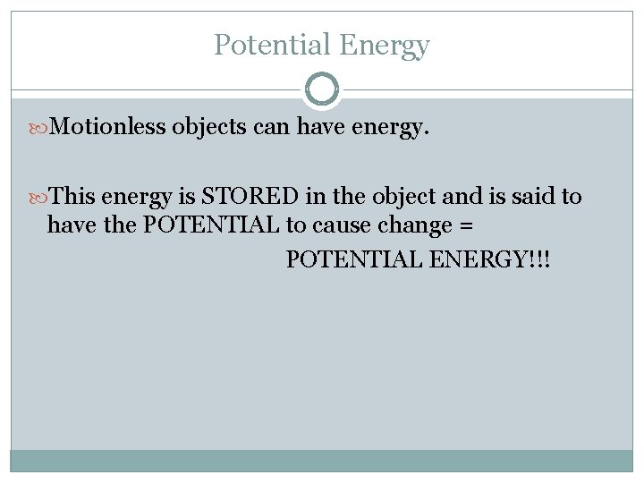 Potential Energy Motionless objects can have energy. This energy is STORED in the object Potential Energy Motionless objects can have energy. This energy is STORED in the object