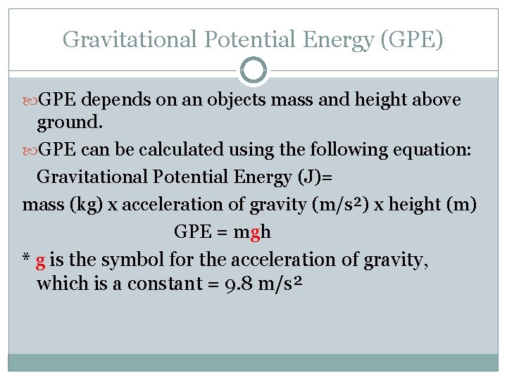 Gravitational Potential Energy (GPE) GPE depends on an objects mass and height above ground. Gravitational Potential Energy (GPE) GPE depends on an objects mass and height above ground.