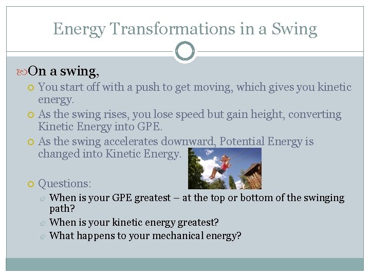 Energy Transformations in a Swing On a swing, You start off with a push Energy Transformations in a Swing On a swing, You start off with a push