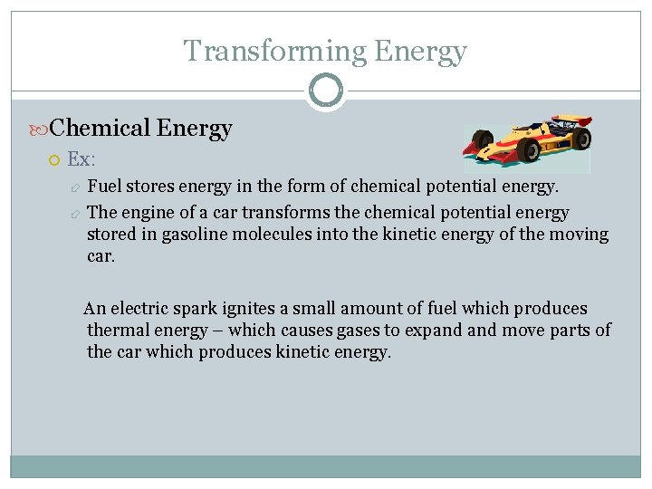Transforming Energy Chemical Energy Ex: Fuel stores energy in the form of chemical potential Transforming Energy Chemical Energy Ex: Fuel stores energy in the form of chemical potential