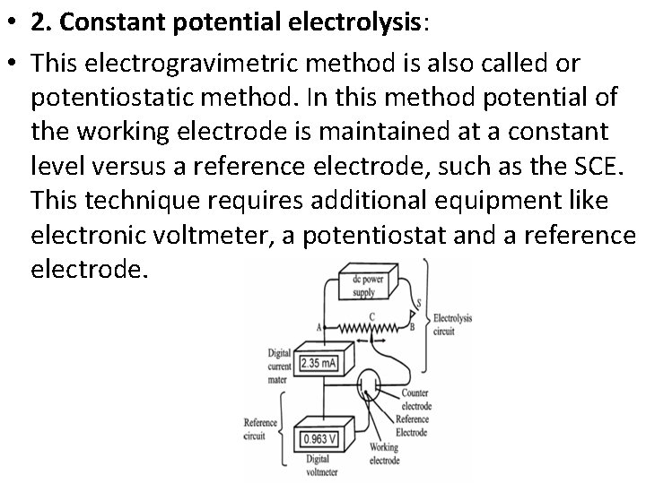  • 2. Constant potential electrolysis: • This electrogravimetric method is also called or