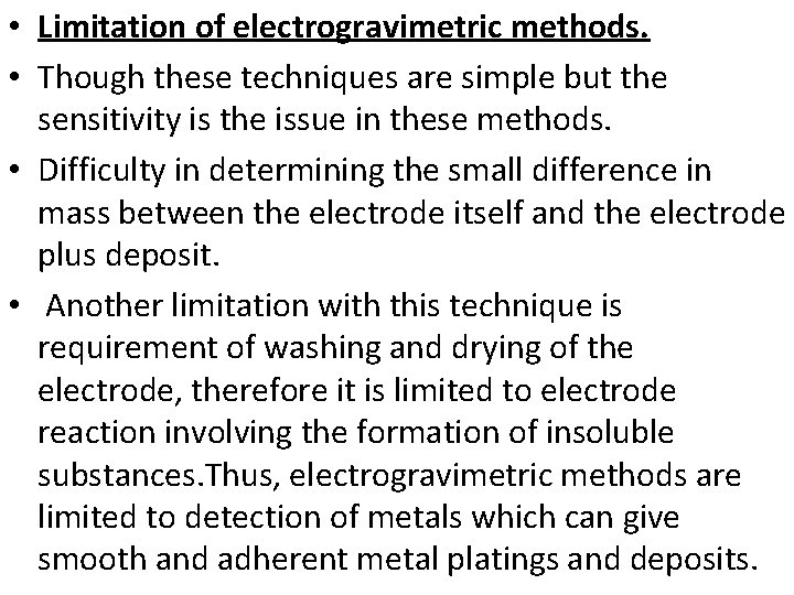  • Limitation of electrogravimetric methods. • Though these techniques are simple but the