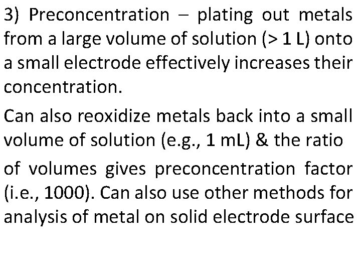 3) Preconcentration – plating out metals from a large volume of solution (> 1