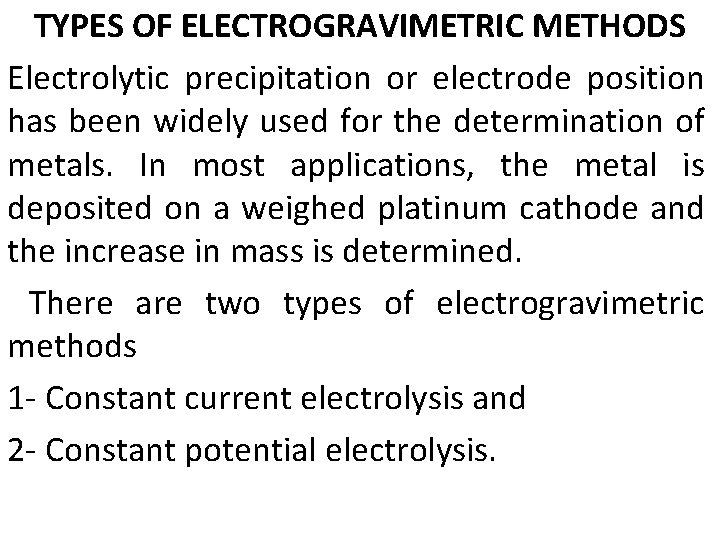 TYPES OF ELECTROGRAVIMETRIC METHODS Electrolytic precipitation or electrode position has been widely used for