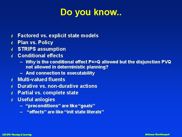 Do you know. . G G Factored vs. explicit state models Plan vs. Policy