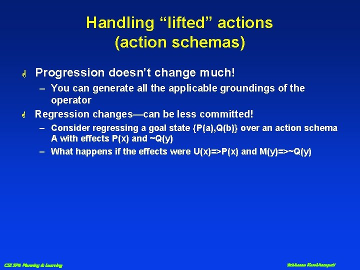 Handling “lifted” actions (action schemas) G Progression doesn’t change much! G – You can