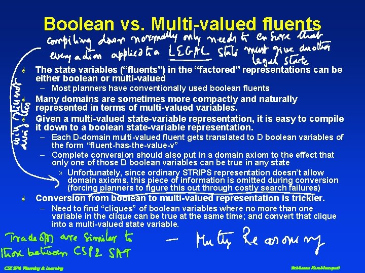 Boolean vs. Multi-valued fluents G The state variables (“fluents”) in the “factored” representations can