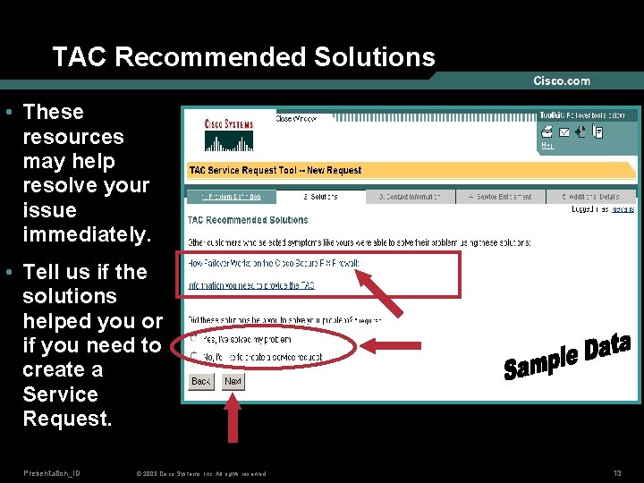 TAC Recommended Solutions • These resources may help resolve your issue immediately. • Tell