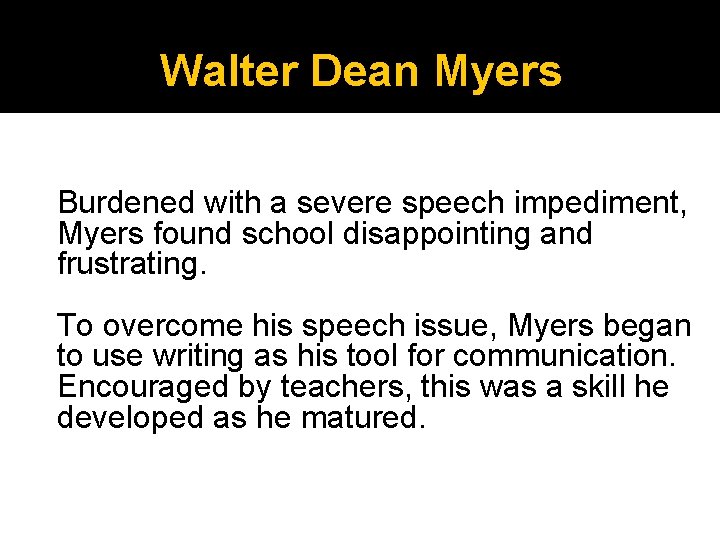 Walter Dean Myers Burdened with a severe speech impediment, Myers found school disappointing and