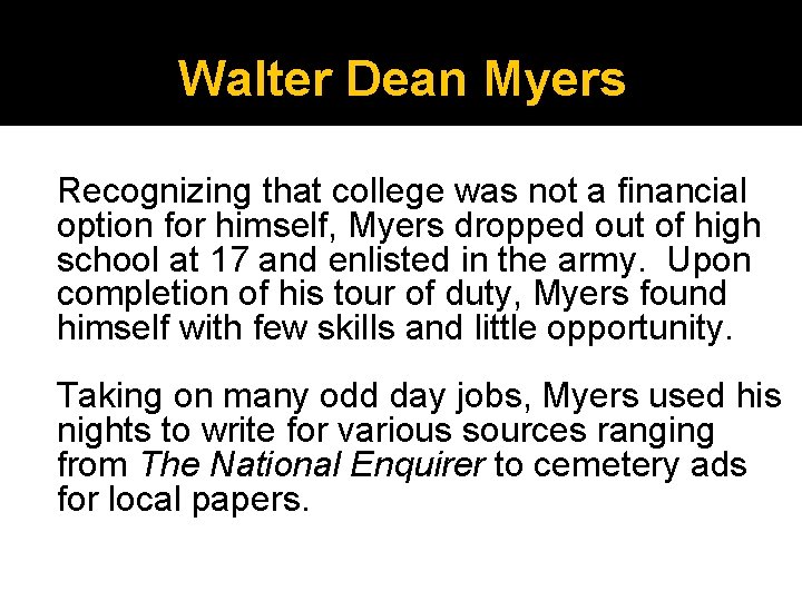 Walter Dean Myers Recognizing that college was not a financial option for himself, Myers