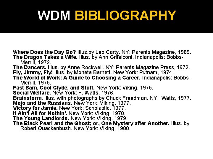 WDM BIBLIOGRAPHY Where Does the Day Go? Illus. by Leo Carty. NY: Parents Magazine,