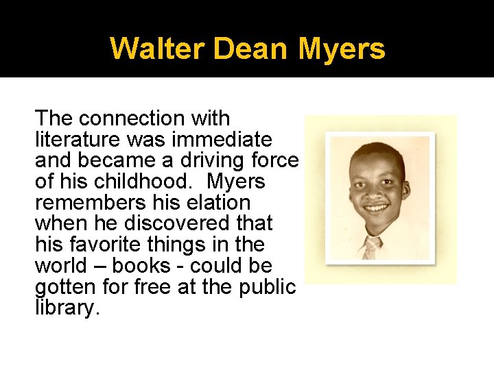 Walter Dean Myers The connection with literature was immediate and became a driving force