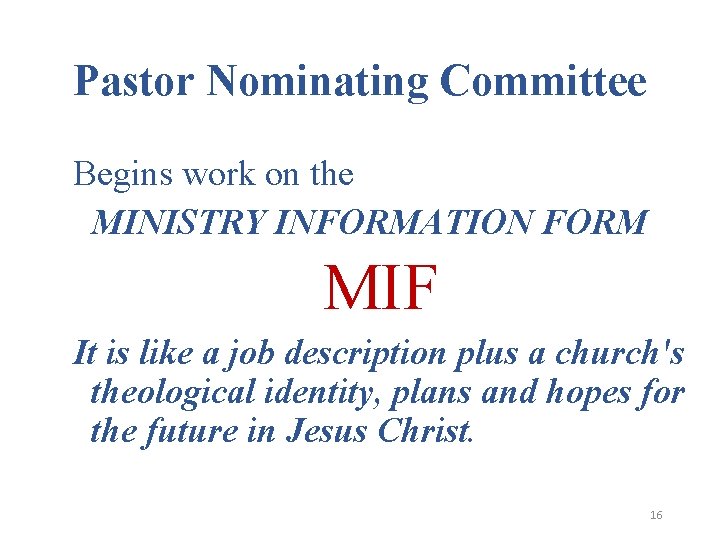 Pastor Nominating Committee Begins work on the MINISTRY INFORMATION FORM MIF It is like