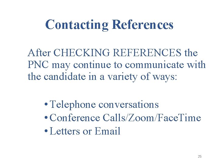 Contacting References After CHECKING REFERENCES the PNC may continue to communicate with the candidate