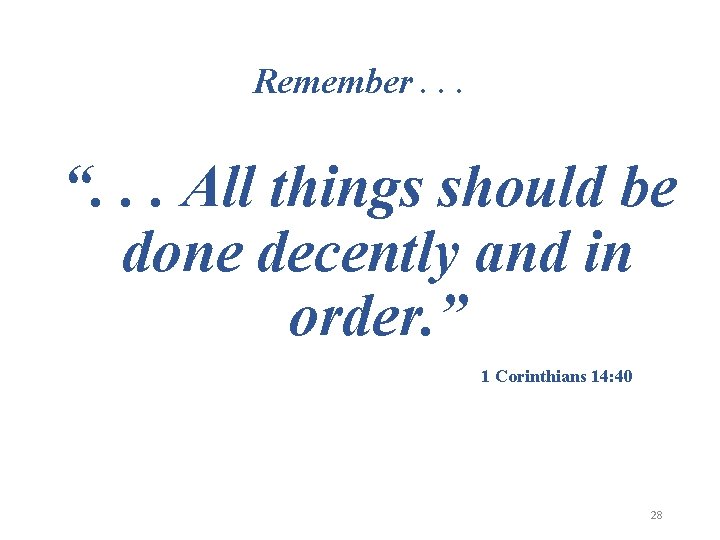 Remember. . . “. . . All things should be done decently and in