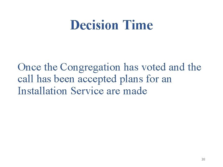 Decision Time Once the Congregation has voted and the call has been accepted plans