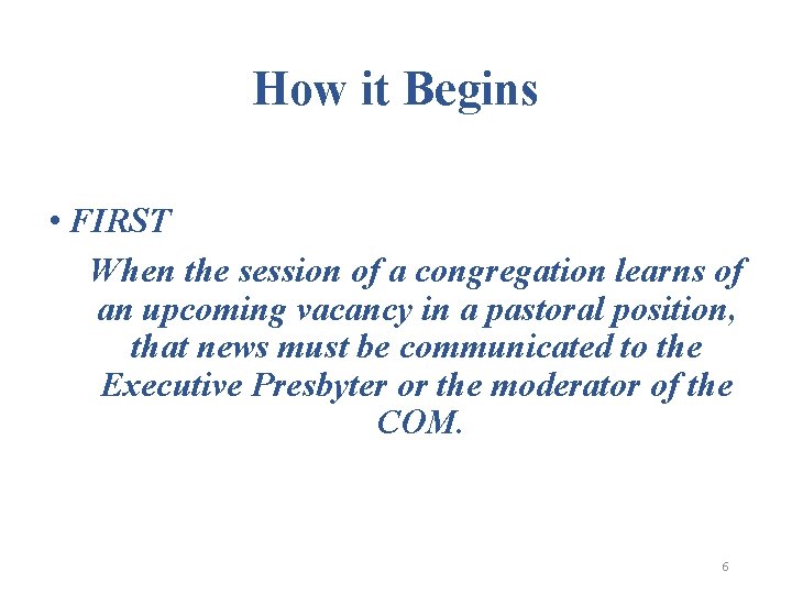 How it Begins • FIRST When the session of a congregation learns of an