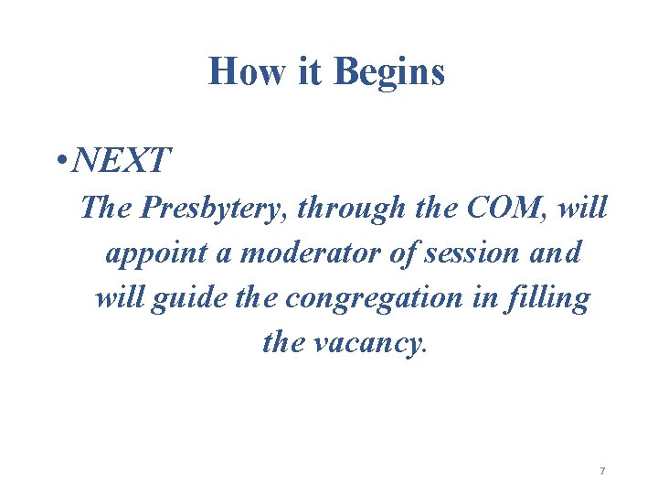 How it Begins • NEXT The Presbytery, through the COM, will appoint a moderator