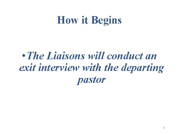How it Begins • The Liaisons will conduct an exit interview with the departing