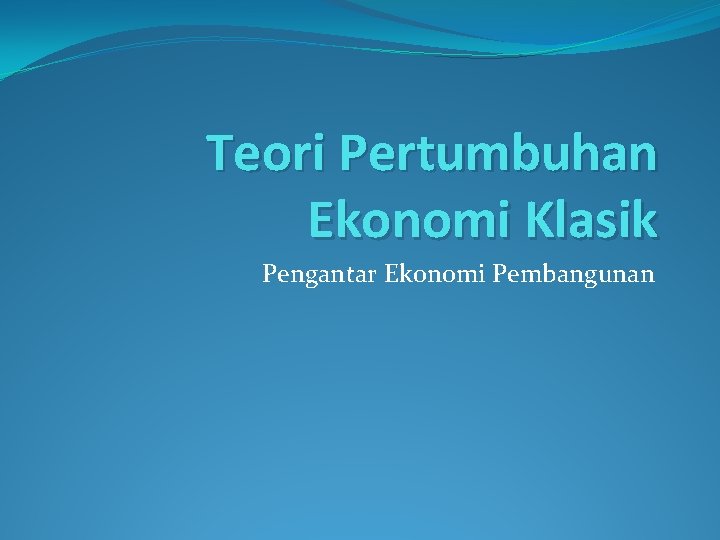 Teori Pertumbuhan Ekonomi Klasik Pengantar Ekonomi Pembangunan 