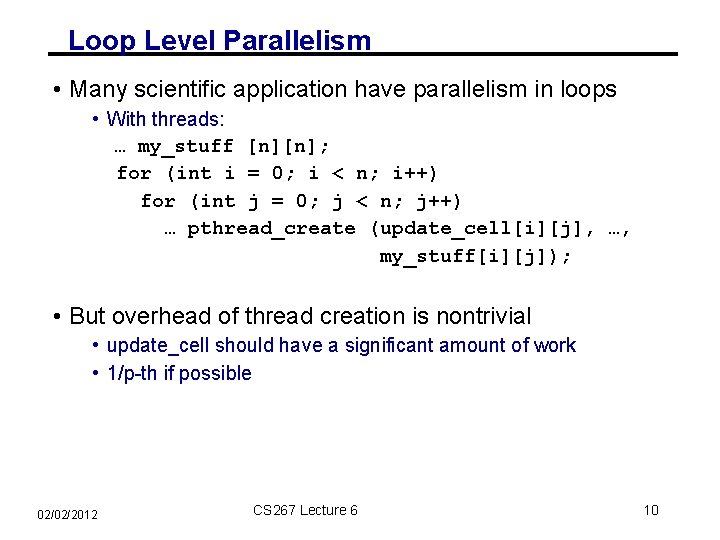 Loop Level Parallelism • Many scientific application have parallelism in loops • With threads: