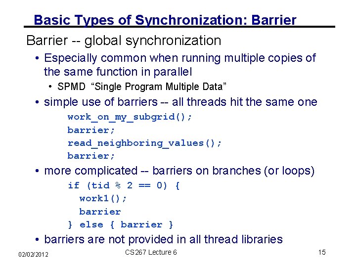 Basic Types of Synchronization: Barrier -- global synchronization • Especially common when running multiple