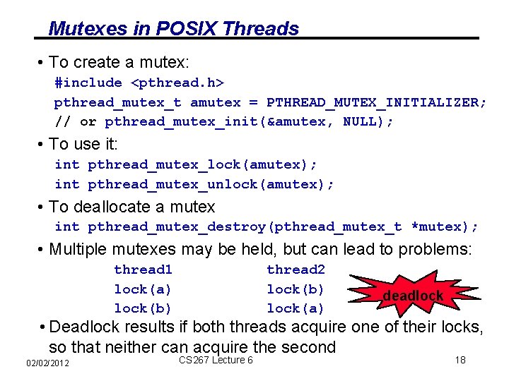 Mutexes in POSIX Threads • To create a mutex: #include <pthread. h> pthread_mutex_t amutex