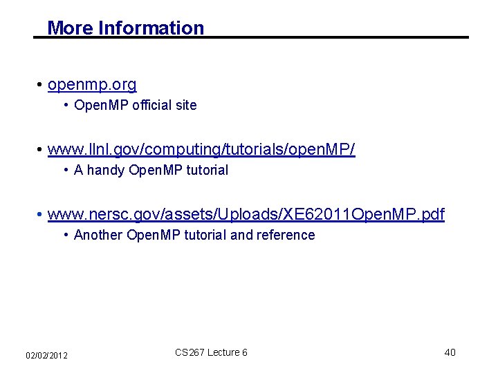 More Information • openmp. org • Open. MP official site • www. llnl. gov/computing/tutorials/open.