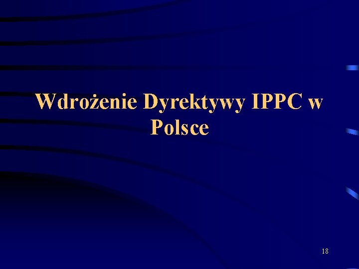 Wdrożenie Dyrektywy IPPC w Polsce 18 