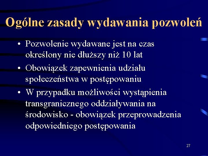 Ogólne zasady wydawania pozwoleń • Pozwolenie wydawane jest na czas określony nie dłuższy niż