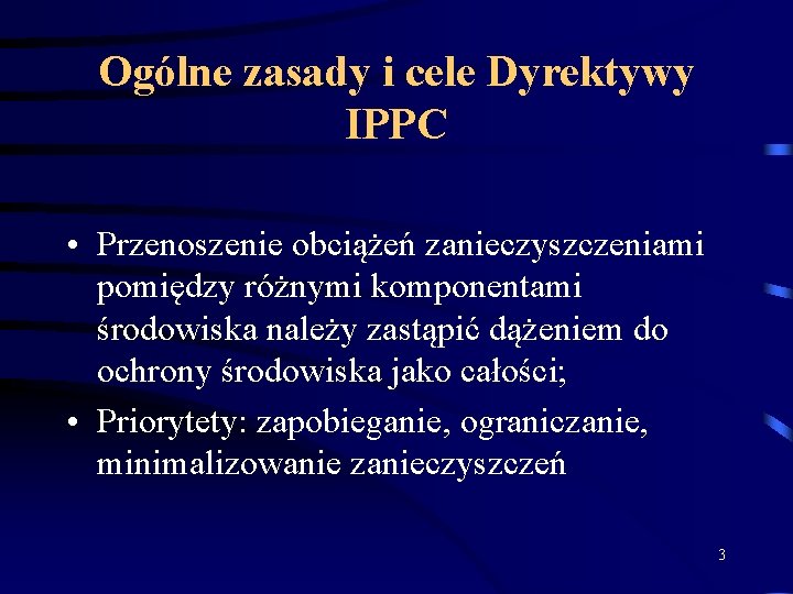 Ogólne zasady i cele Dyrektywy IPPC • Przenoszenie obciążeń zanieczyszczeniami pomiędzy różnymi komponentami środowiska