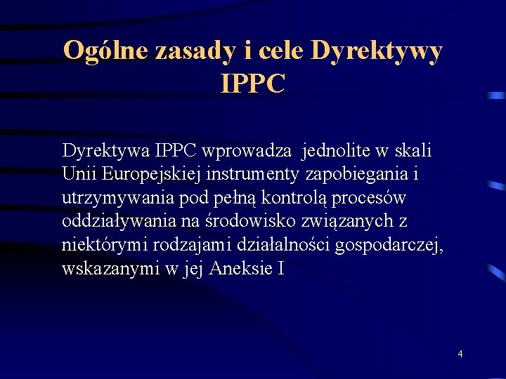 Ogólne zasady i cele Dyrektywy IPPC Dyrektywa IPPC wprowadza jednolite w skali Unii Europejskiej