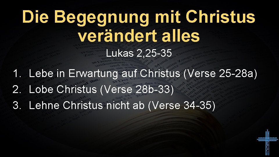 Die Begegnung mit Christus verändert alles Lukas 2, 25 -35 1. Lebe in Erwartung