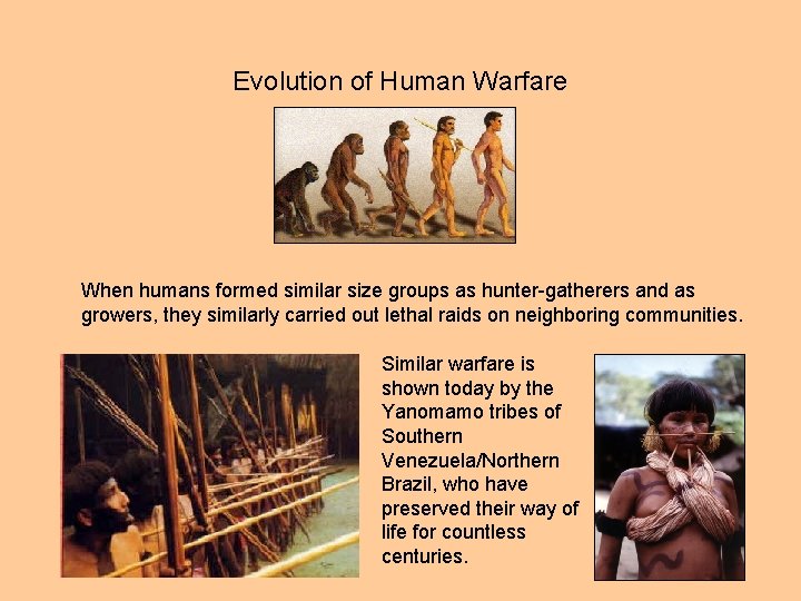 Evolution of Human Warfare When humans formed similar size groups as hunter-gatherers and as