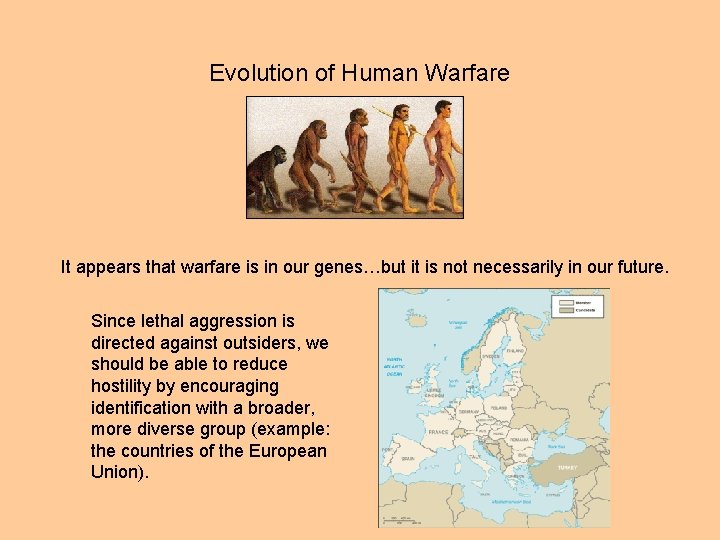 Evolution of Human Warfare It appears that warfare is in our genes…but it is