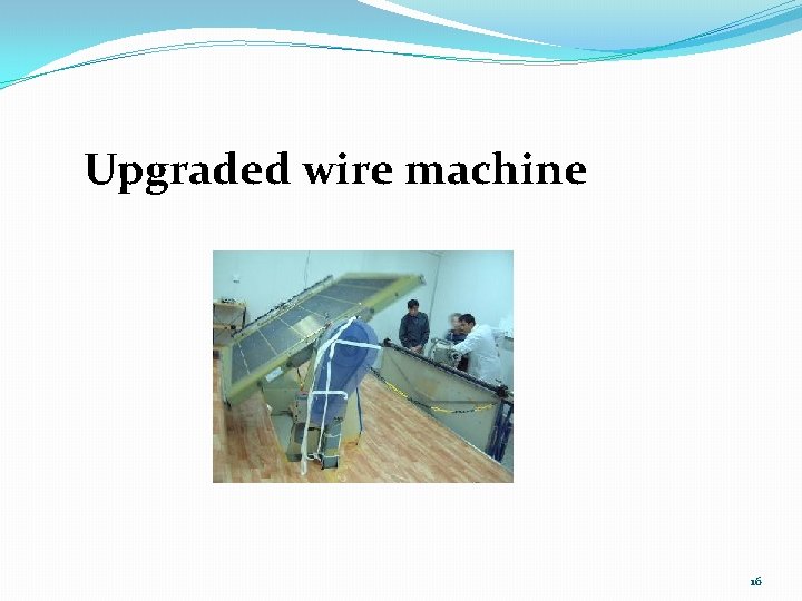 Upgraded wire machine 16 